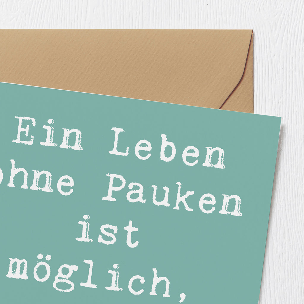 Deluxe Karte Spruch Pauken Leben Karte, Grußkarte, Klappkarte, Einladungskarte, Glückwunschkarte, Hochzeitskarte, Geburtstagskarte, Hochwertige Grußkarte, Hochwertige Klappkarte, Instrumente, Geschenke Musiker, Musikliebhaber