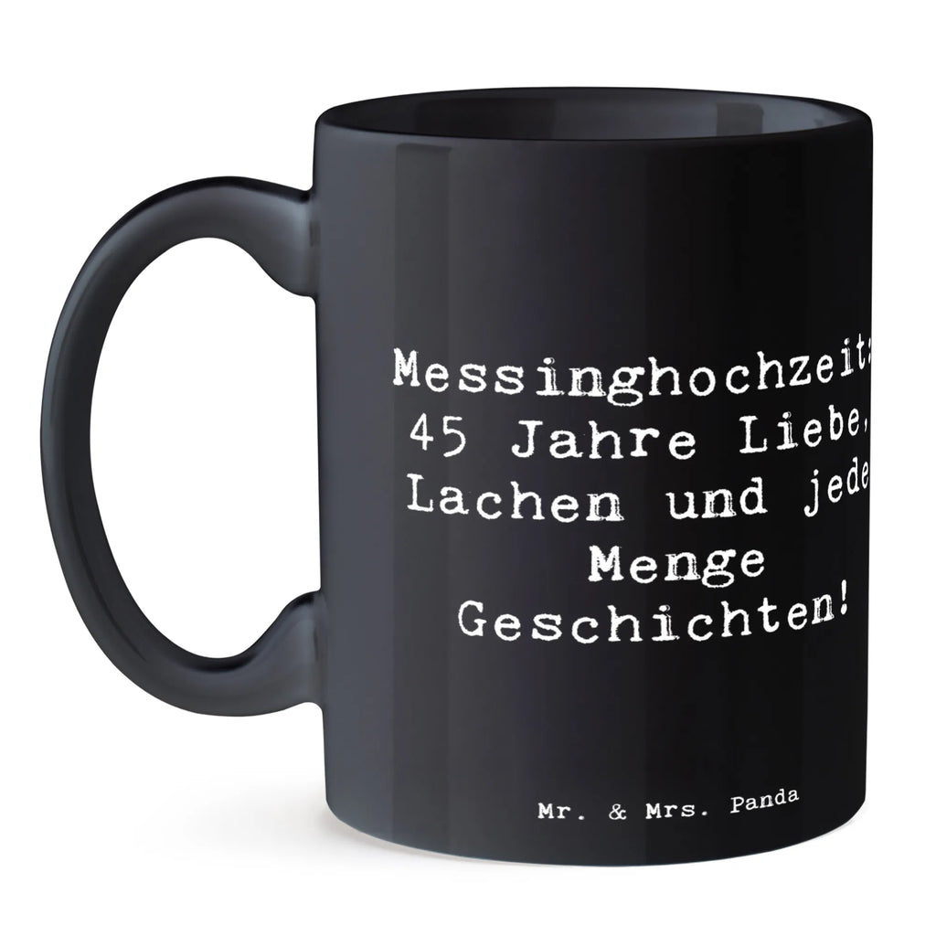 Tasse Spruch 45. Hochzeitstag Messinghochzeit Tasse, Kaffeetasse, Teetasse, Becher, Kaffeebecher, Teebecher, Keramiktasse, Porzellantasse, Büro Tasse, Geschenk Tasse, Tasse Sprüche, Tasse Motive, Kaffeetassen, Tasse bedrucken, Designer Tasse, Cappuccino Tassen, Schöne Teetassen, Hochzeit, Hochzeitsgeschenk, Ehe, Hochzeitsfeier, Trauung, Trauungsgeschenk, Hochzeitskarte, Verlobungsfeier, Verlobungsgeschenk, Hochzeitsgeschenkideen, Hochzeitsgeschenke für Brautpaar