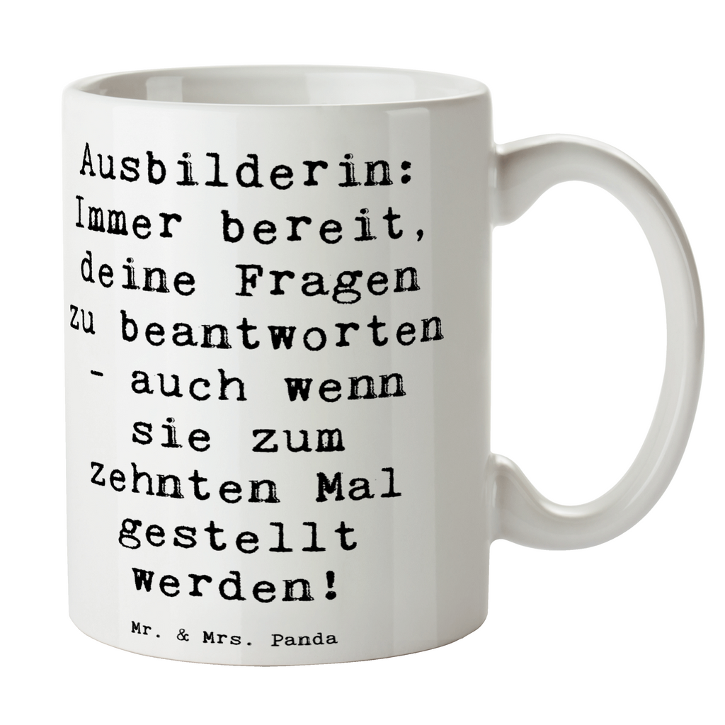 Tasse Spruch Ausbilderin: Immer bereit, deine Fragen zu beantworten - auch wenn sie zum zehnten Mal gestellt werden! Tasse, Kaffeetasse, Teetasse, Becher, Kaffeebecher, Teebecher, Keramiktasse, Porzellantasse, Büro Tasse, Geschenk Tasse, Tasse Sprüche, Tasse Motive, Kaffeetassen, Tasse bedrucken, Designer Tasse, Cappuccino Tassen, Schöne Teetassen, Beruf, Ausbildung, Jubiläum, Abschied, Rente, Kollege, Kollegin, Geschenk, Schenken, Arbeitskollege, Mitarbeiter, Firma, Danke, Dankeschön