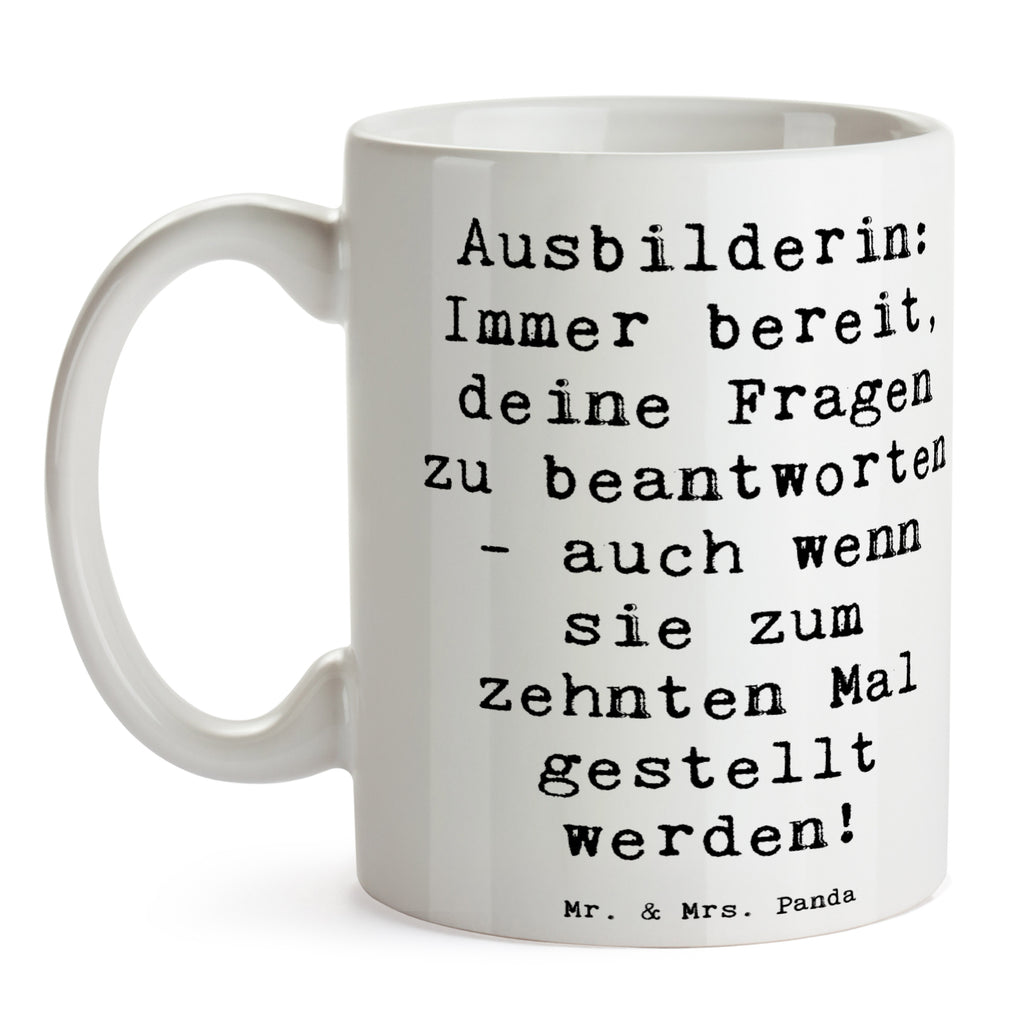 Tasse Spruch Ausbilderin: Immer bereit, deine Fragen zu beantworten - auch wenn sie zum zehnten Mal gestellt werden! Tasse, Kaffeetasse, Teetasse, Becher, Kaffeebecher, Teebecher, Keramiktasse, Porzellantasse, Büro Tasse, Geschenk Tasse, Tasse Sprüche, Tasse Motive, Kaffeetassen, Tasse bedrucken, Designer Tasse, Cappuccino Tassen, Schöne Teetassen, Beruf, Ausbildung, Jubiläum, Abschied, Rente, Kollege, Kollegin, Geschenk, Schenken, Arbeitskollege, Mitarbeiter, Firma, Danke, Dankeschön