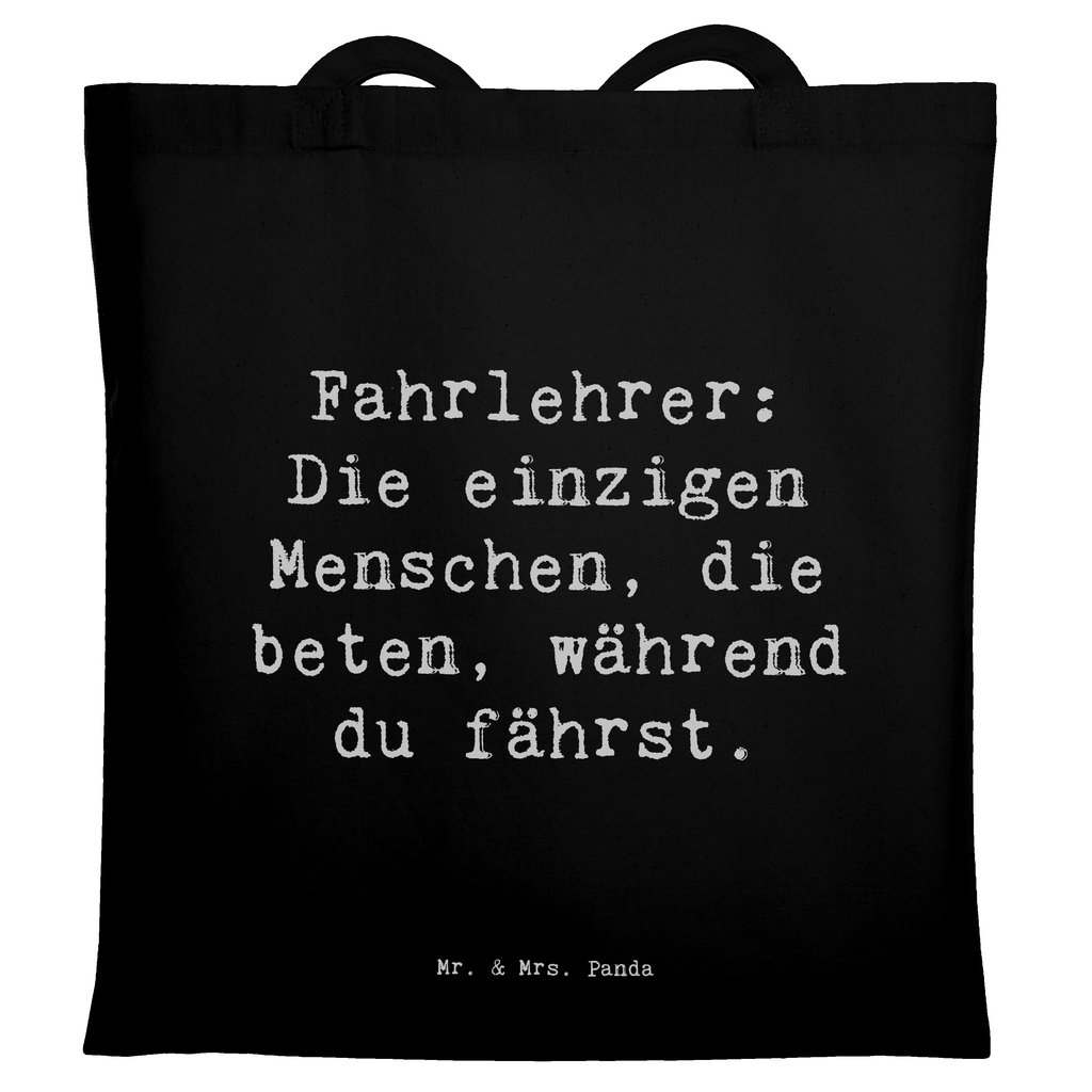 Tragetasche Spruch Fahrlehrer: Die einzigen Menschen, die beten, während du fährst. Beuteltasche, Beutel, Einkaufstasche, Jutebeutel, Stoffbeutel, Tasche, Shopper, Umhängetasche, Strandtasche, Schultertasche, Stofftasche, Tragetasche, Badetasche, Jutetasche, Einkaufstüte, Laptoptasche, Beruf, Ausbildung, Jubiläum, Abschied, Rente, Kollege, Kollegin, Geschenk, Schenken, Arbeitskollege, Mitarbeiter, Firma, Danke, Dankeschön