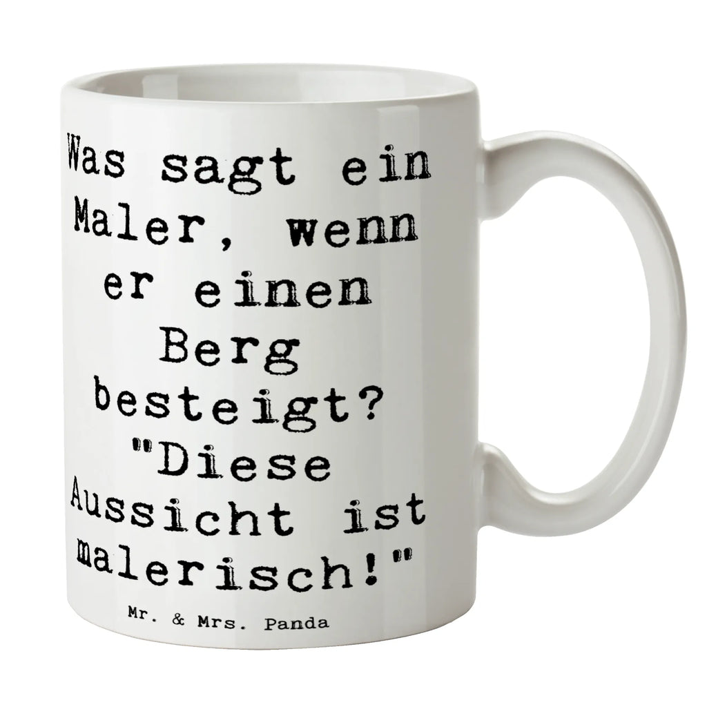 Tasse Spruch Was sagt ein Maler, wenn er einen Berg besteigt? "Diese Aussicht ist malerisch!" Tasse, Kaffeetasse, Teetasse, Becher, Kaffeebecher, Teebecher, Keramiktasse, Porzellantasse, Büro Tasse, Geschenk Tasse, Tasse Sprüche, Tasse Motive, Kaffeetassen, Tasse bedrucken, Designer Tasse, Cappuccino Tassen, Schöne Teetassen, Beruf, Ausbildung, Jubiläum, Abschied, Rente, Kollege, Kollegin, Geschenk, Schenken, Arbeitskollege, Mitarbeiter, Firma, Danke, Dankeschön