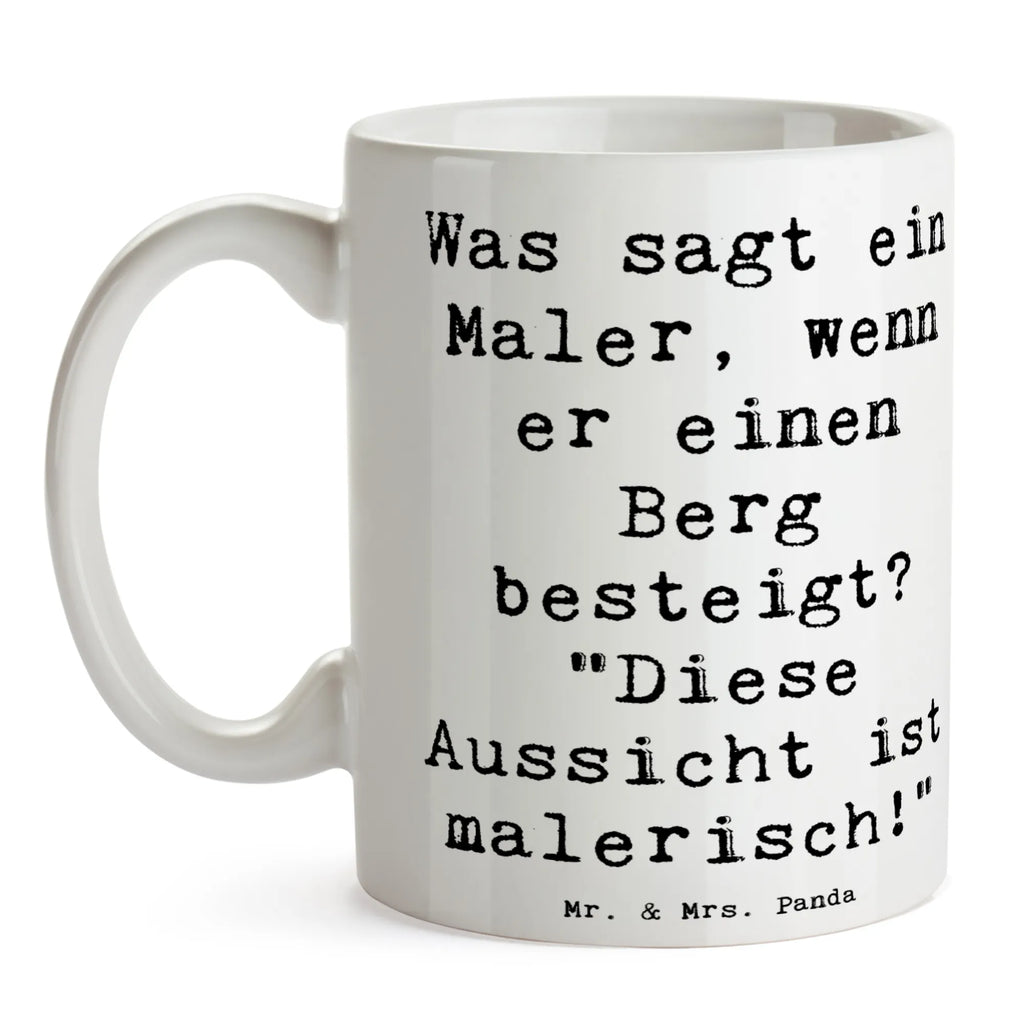 Tasse Spruch Was sagt ein Maler, wenn er einen Berg besteigt? "Diese Aussicht ist malerisch!" Tasse, Kaffeetasse, Teetasse, Becher, Kaffeebecher, Teebecher, Keramiktasse, Porzellantasse, Büro Tasse, Geschenk Tasse, Tasse Sprüche, Tasse Motive, Kaffeetassen, Tasse bedrucken, Designer Tasse, Cappuccino Tassen, Schöne Teetassen, Beruf, Ausbildung, Jubiläum, Abschied, Rente, Kollege, Kollegin, Geschenk, Schenken, Arbeitskollege, Mitarbeiter, Firma, Danke, Dankeschön