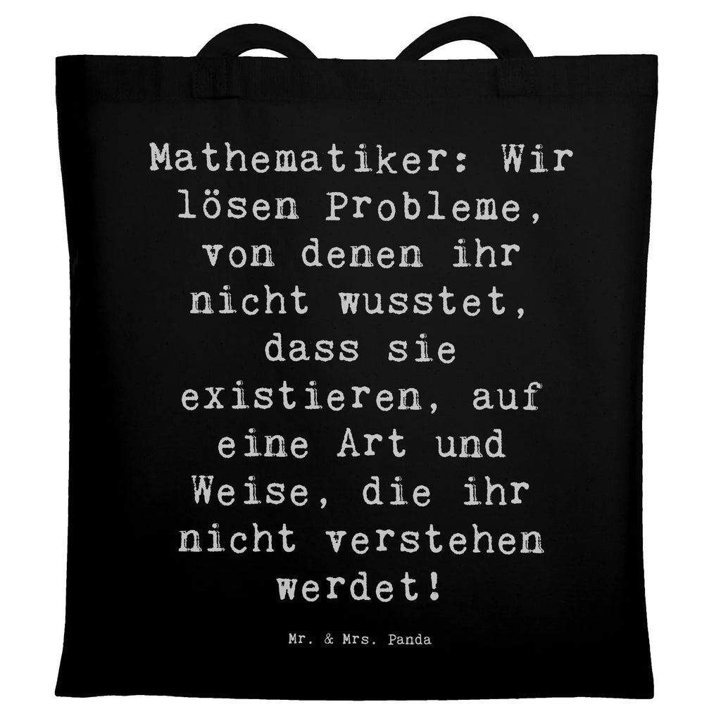 Tragetasche Spruch Mathematiker: Wir lösen Probleme, von denen ihr nicht wusstet, dass sie existieren, auf eine Art und Weise, die ihr nicht verstehen werdet! Beuteltasche, Beutel, Einkaufstasche, Jutebeutel, Stoffbeutel, Tasche, Shopper, Umhängetasche, Strandtasche, Schultertasche, Stofftasche, Tragetasche, Badetasche, Jutetasche, Einkaufstüte, Laptoptasche, Beruf, Ausbildung, Jubiläum, Abschied, Rente, Kollege, Kollegin, Geschenk, Schenken, Arbeitskollege, Mitarbeiter, Firma, Danke, Dankeschön