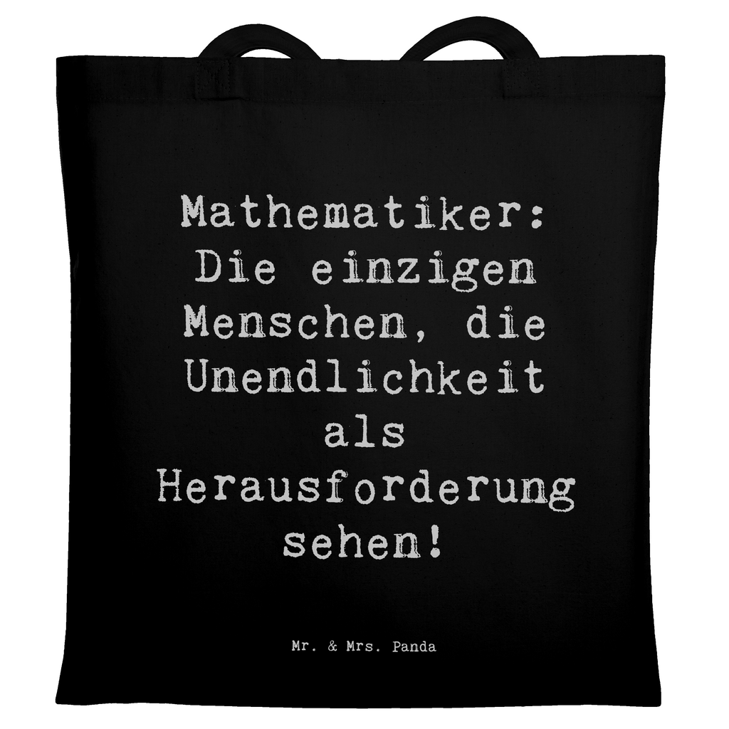 Tragetasche Spruch Mathematiker: Die einzigen Menschen, die Unendlichkeit als Herausforderung sehen! Beuteltasche, Beutel, Einkaufstasche, Jutebeutel, Stoffbeutel, Tasche, Shopper, Umhängetasche, Strandtasche, Schultertasche, Stofftasche, Tragetasche, Badetasche, Jutetasche, Einkaufstüte, Laptoptasche, Beruf, Ausbildung, Jubiläum, Abschied, Rente, Kollege, Kollegin, Geschenk, Schenken, Arbeitskollege, Mitarbeiter, Firma, Danke, Dankeschön