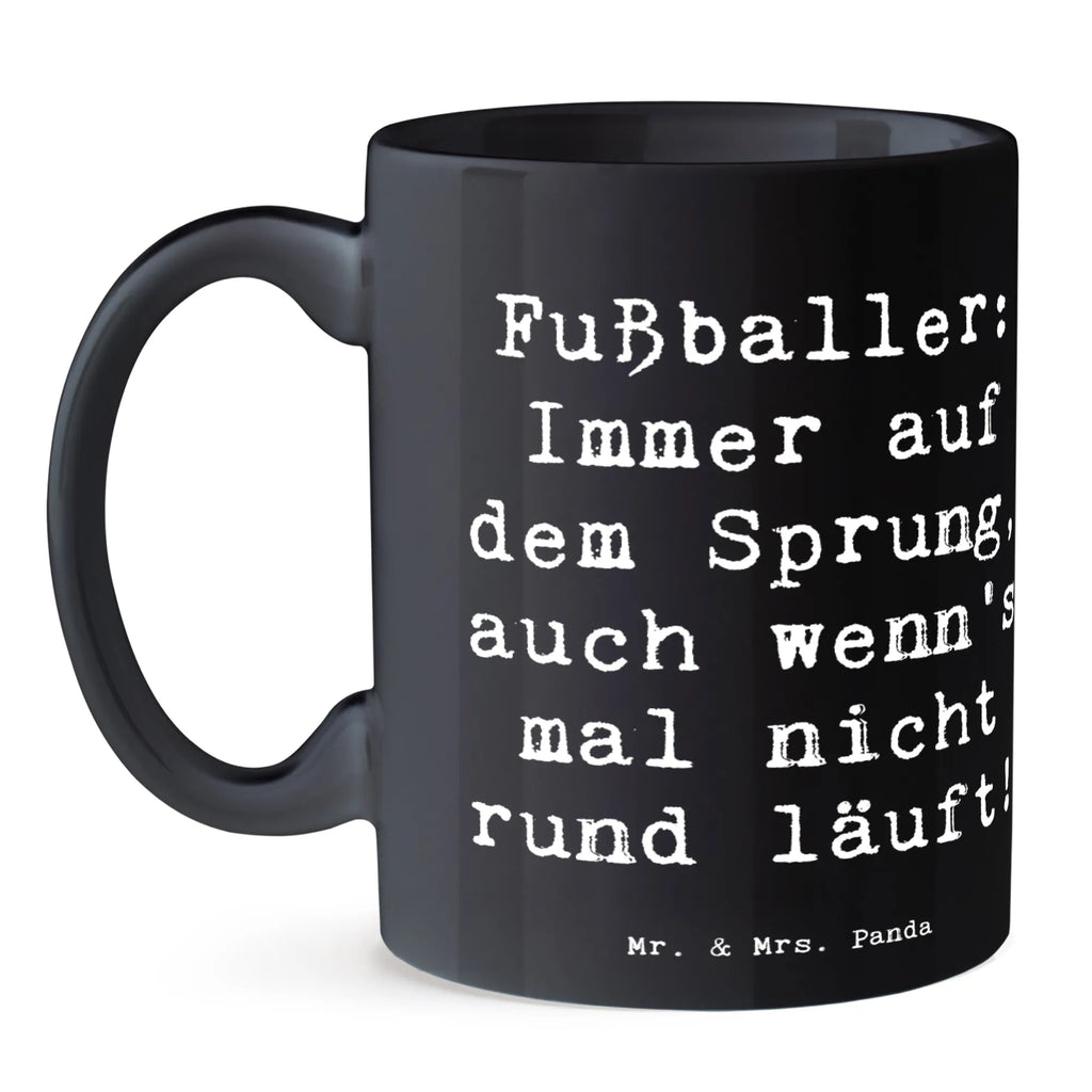 Tasse Spruch Fußballer: Immer auf dem Sprung, auch wenn's mal nicht rund läuft! Tasse, Kaffeetasse, Teetasse, Becher, Kaffeebecher, Teebecher, Keramiktasse, Porzellantasse, Büro Tasse, Geschenk Tasse, Tasse Sprüche, Tasse Motive, Kaffeetassen, Tasse bedrucken, Designer Tasse, Cappuccino Tassen, Schöne Teetassen, Beruf, Ausbildung, Jubiläum, Abschied, Rente, Kollege, Kollegin, Geschenk, Schenken, Arbeitskollege, Mitarbeiter, Firma, Danke, Dankeschön