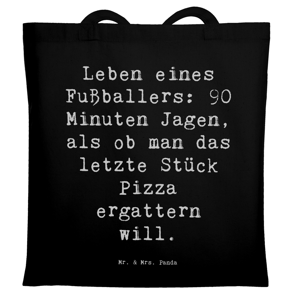 Tragetasche Spruch Leben eines Fußballers: 90 Minuten Jagen, als ob man das letzte Stück Pizza ergattern will. Beuteltasche, Beutel, Einkaufstasche, Jutebeutel, Stoffbeutel, Tasche, Shopper, Umhängetasche, Strandtasche, Schultertasche, Stofftasche, Tragetasche, Badetasche, Jutetasche, Einkaufstüte, Laptoptasche, Beruf, Ausbildung, Jubiläum, Abschied, Rente, Kollege, Kollegin, Geschenk, Schenken, Arbeitskollege, Mitarbeiter, Firma, Danke, Dankeschön