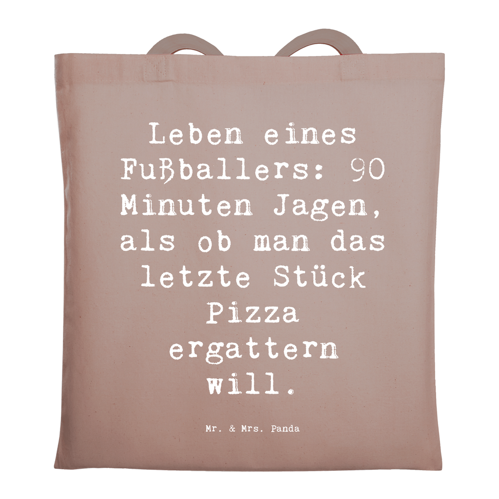 Tragetasche Spruch Leben eines Fußballers: 90 Minuten Jagen, als ob man das letzte Stück Pizza ergattern will. Beuteltasche, Beutel, Einkaufstasche, Jutebeutel, Stoffbeutel, Tasche, Shopper, Umhängetasche, Strandtasche, Schultertasche, Stofftasche, Tragetasche, Badetasche, Jutetasche, Einkaufstüte, Laptoptasche, Beruf, Ausbildung, Jubiläum, Abschied, Rente, Kollege, Kollegin, Geschenk, Schenken, Arbeitskollege, Mitarbeiter, Firma, Danke, Dankeschön