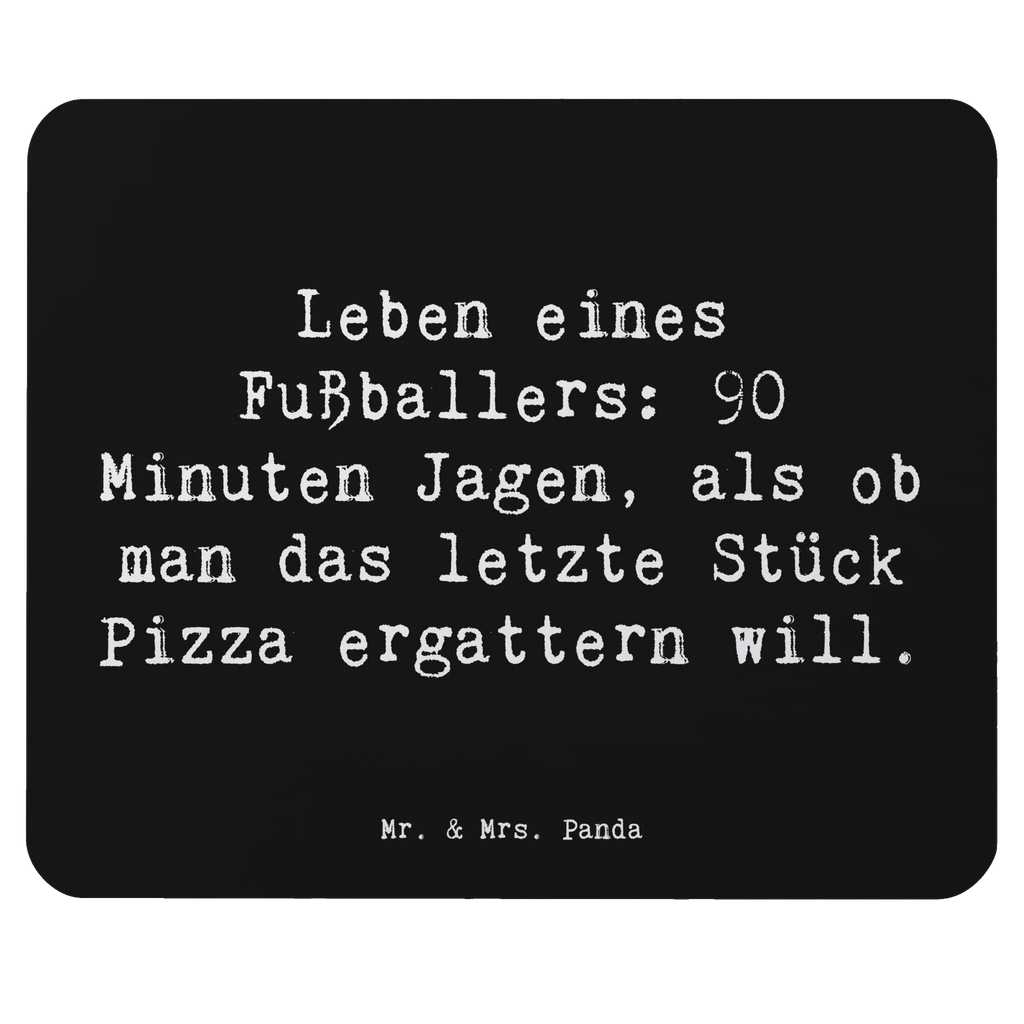 Mauspad Spruch Leben eines Fußballers: 90 Minuten Jagen, als ob man das letzte Stück Pizza ergattern will. Mousepad, Computer zubehör, Büroausstattung, PC Zubehör, Arbeitszimmer, Mauspad, Einzigartiges Mauspad, Designer Mauspad, Mausunterlage, Mauspad Büro, Beruf, Ausbildung, Jubiläum, Abschied, Rente, Kollege, Kollegin, Geschenk, Schenken, Arbeitskollege, Mitarbeiter, Firma, Danke, Dankeschön