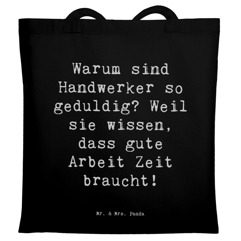 Tragetasche Spruch Warum sind Handwerker so geduldig? Weil sie wissen, dass gute Arbeit Zeit braucht! Beuteltasche, Beutel, Einkaufstasche, Jutebeutel, Stoffbeutel, Tasche, Shopper, Umhängetasche, Strandtasche, Schultertasche, Stofftasche, Tragetasche, Badetasche, Jutetasche, Einkaufstüte, Laptoptasche, Beruf, Ausbildung, Jubiläum, Abschied, Rente, Kollege, Kollegin, Geschenk, Schenken, Arbeitskollege, Mitarbeiter, Firma, Danke, Dankeschön