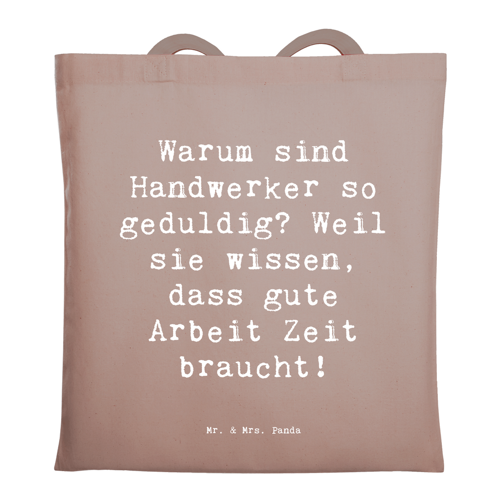 Tragetasche Spruch Warum sind Handwerker so geduldig? Weil sie wissen, dass gute Arbeit Zeit braucht! Beuteltasche, Beutel, Einkaufstasche, Jutebeutel, Stoffbeutel, Tasche, Shopper, Umhängetasche, Strandtasche, Schultertasche, Stofftasche, Tragetasche, Badetasche, Jutetasche, Einkaufstüte, Laptoptasche, Beruf, Ausbildung, Jubiläum, Abschied, Rente, Kollege, Kollegin, Geschenk, Schenken, Arbeitskollege, Mitarbeiter, Firma, Danke, Dankeschön