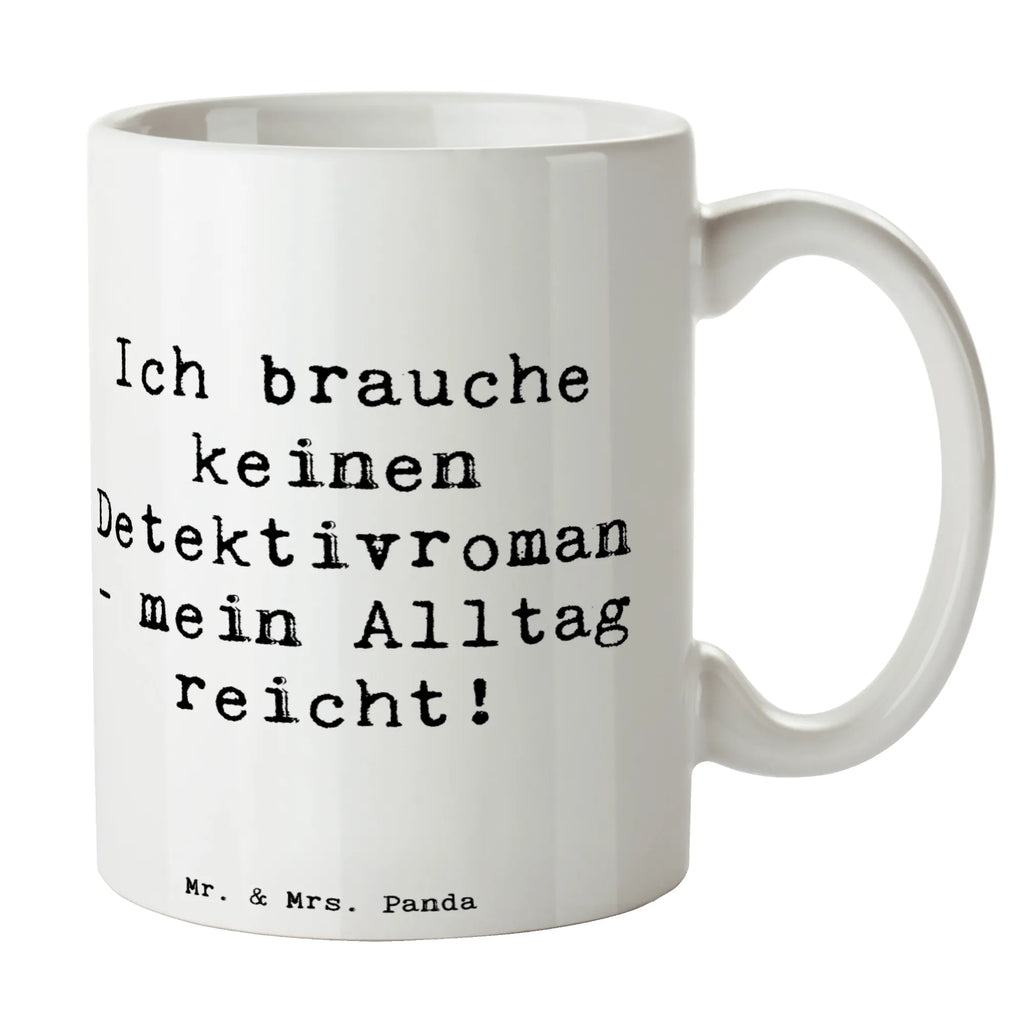 Tasse Spruch Ich brauche keinen Detektivroman - mein Alltag reicht! Tasse, Kaffeetasse, Teetasse, Becher, Kaffeebecher, Teebecher, Keramiktasse, Porzellantasse, Büro Tasse, Geschenk Tasse, Tasse Sprüche, Tasse Motive, Kaffeetassen, Tasse bedrucken, Designer Tasse, Cappuccino Tassen, Schöne Teetassen, Beruf, Ausbildung, Jubiläum, Abschied, Rente, Kollege, Kollegin, Geschenk, Schenken, Arbeitskollege, Mitarbeiter, Firma, Danke, Dankeschön