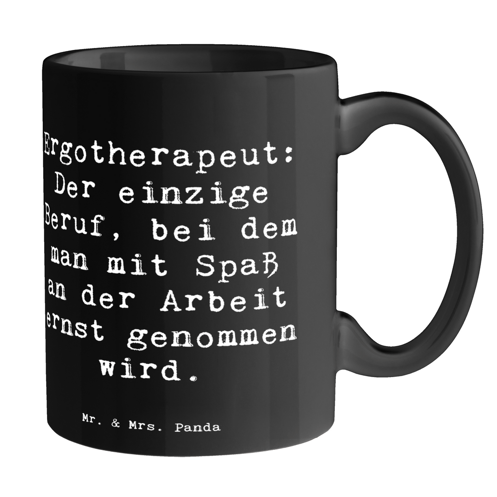 Tasse Spruch Ergotherapeut: Der einzige Beruf, bei dem man mit Spaß an der Arbeit ernst genommen wird. Tasse, Kaffeetasse, Teetasse, Becher, Kaffeebecher, Teebecher, Keramiktasse, Porzellantasse, Büro Tasse, Geschenk Tasse, Tasse Sprüche, Tasse Motive, Kaffeetassen, Tasse bedrucken, Designer Tasse, Cappuccino Tassen, Schöne Teetassen, Beruf, Ausbildung, Jubiläum, Abschied, Rente, Kollege, Kollegin, Geschenk, Schenken, Arbeitskollege, Mitarbeiter, Firma, Danke, Dankeschön