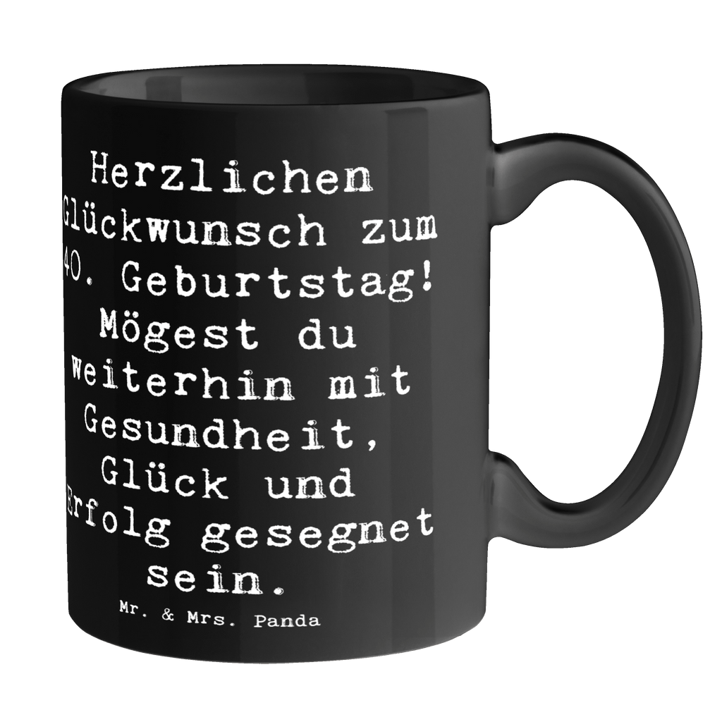 Tasse Spruch 40. Geburtstag Tasse, Kaffeetasse, Teetasse, Becher, Kaffeebecher, Teebecher, Keramiktasse, Porzellantasse, Büro Tasse, Geschenk Tasse, Tasse Sprüche, Tasse Motive, Kaffeetassen, Tasse bedrucken, Designer Tasse, Cappuccino Tassen, Schöne Teetassen, Geburtstag, Geburtstagsgeschenk, Geschenk