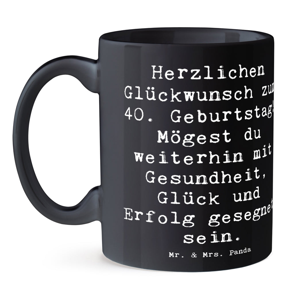 Tasse Spruch 40. Geburtstag Tasse, Kaffeetasse, Teetasse, Becher, Kaffeebecher, Teebecher, Keramiktasse, Porzellantasse, Büro Tasse, Geschenk Tasse, Tasse Sprüche, Tasse Motive, Kaffeetassen, Tasse bedrucken, Designer Tasse, Cappuccino Tassen, Schöne Teetassen, Geburtstag, Geburtstagsgeschenk, Geschenk