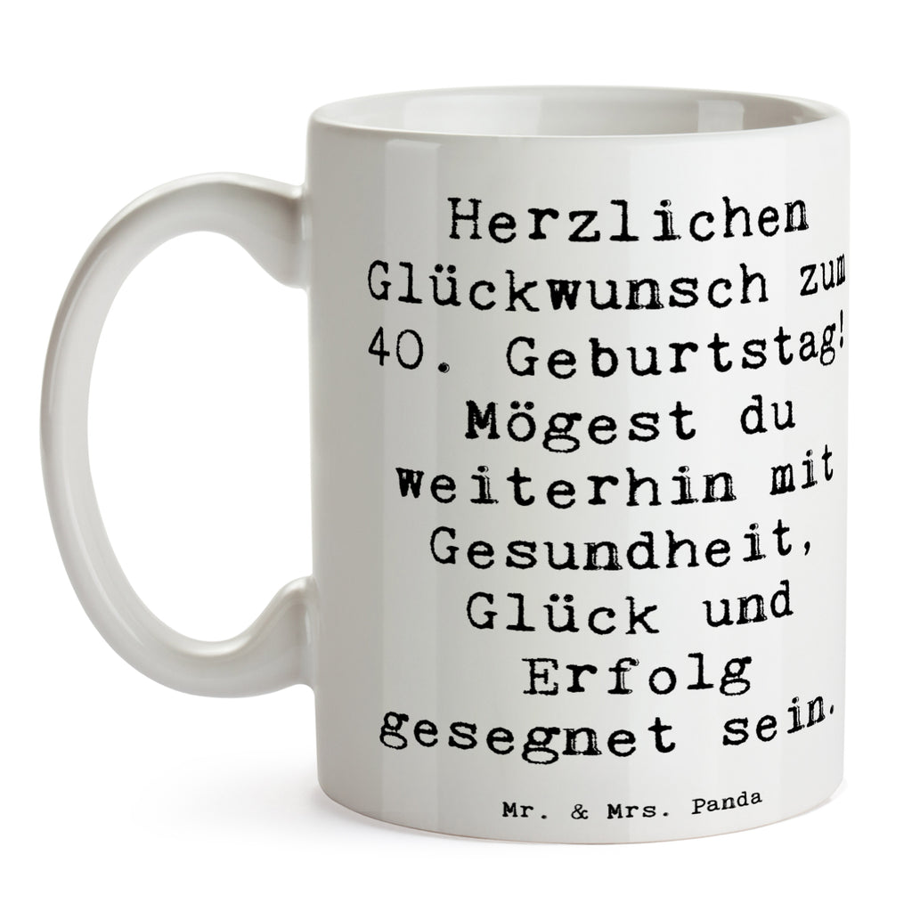 Tasse Spruch 40. Geburtstag Tasse, Kaffeetasse, Teetasse, Becher, Kaffeebecher, Teebecher, Keramiktasse, Porzellantasse, Büro Tasse, Geschenk Tasse, Tasse Sprüche, Tasse Motive, Kaffeetassen, Tasse bedrucken, Designer Tasse, Cappuccino Tassen, Schöne Teetassen, Geburtstag, Geburtstagsgeschenk, Geschenk