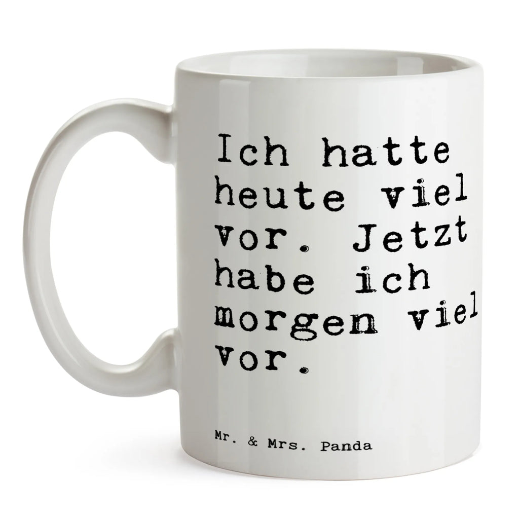 Tasse Sprüche und Zitate Ich hatte heute viel vor. Jetzt habe ich morgen viel vor. Tasse, Kaffeetasse, Teetasse, Becher, Kaffeebecher, Teebecher, Keramiktasse, Porzellantasse, Büro Tasse, Geschenk Tasse, Tasse Sprüche, Tasse Motive, Kaffeetassen, Tasse bedrucken, Designer Tasse, Cappuccino Tassen, Schöne Teetassen, Spruch, Sprüche, lustige Sprüche, Weisheiten, Zitate, Spruch Geschenke, Spruch Sprüche Weisheiten Zitate Lustig Weisheit Worte