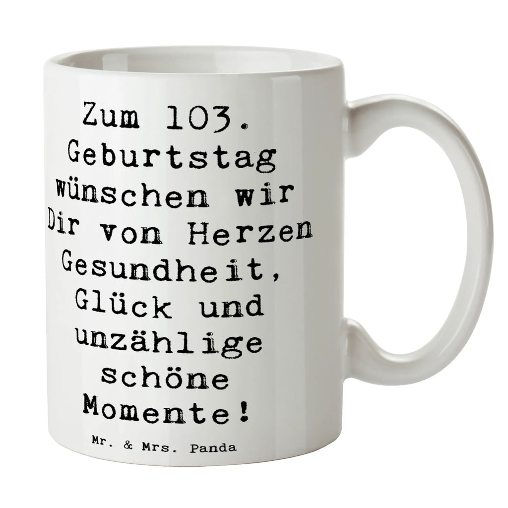 Tasse Spruch 103. Geburtstag Tasse, Kaffeetasse, Teetasse, Becher, Kaffeebecher, Teebecher, Keramiktasse, Porzellantasse, Büro Tasse, Geschenk Tasse, Tasse Sprüche, Tasse Motive, Kaffeetassen, Tasse bedrucken, Designer Tasse, Cappuccino Tassen, Schöne Teetassen, Geburtstag, Geburtstagsgeschenk, Geschenk