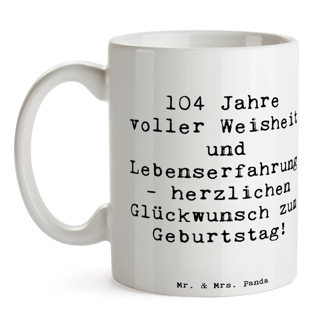 Tasse Spruch 104. Geburtstag Tasse, Kaffeetasse, Teetasse, Becher, Kaffeebecher, Teebecher, Keramiktasse, Porzellantasse, Büro Tasse, Geschenk Tasse, Tasse Sprüche, Tasse Motive, Kaffeetassen, Tasse bedrucken, Designer Tasse, Cappuccino Tassen, Schöne Teetassen, Geburtstag, Geburtstagsgeschenk, Geschenk