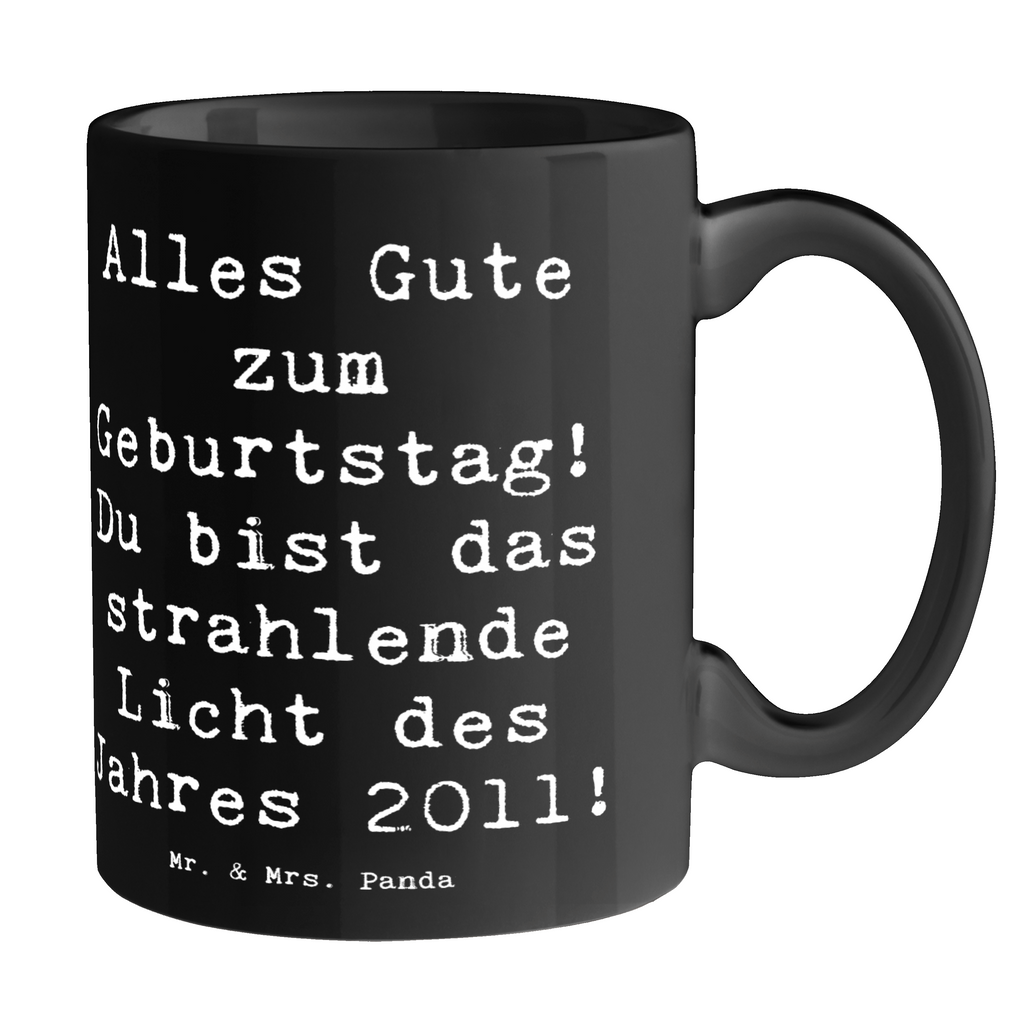 Tasse Spruch 2011 Geburtstag Tasse, Kaffeetasse, Teetasse, Becher, Kaffeebecher, Teebecher, Keramiktasse, Porzellantasse, Büro Tasse, Geschenk Tasse, Tasse Sprüche, Tasse Motive, Kaffeetassen, Tasse bedrucken, Designer Tasse, Cappuccino Tassen, Schöne Teetassen, Geburtstag, Geburtstagsgeschenk, Geschenk