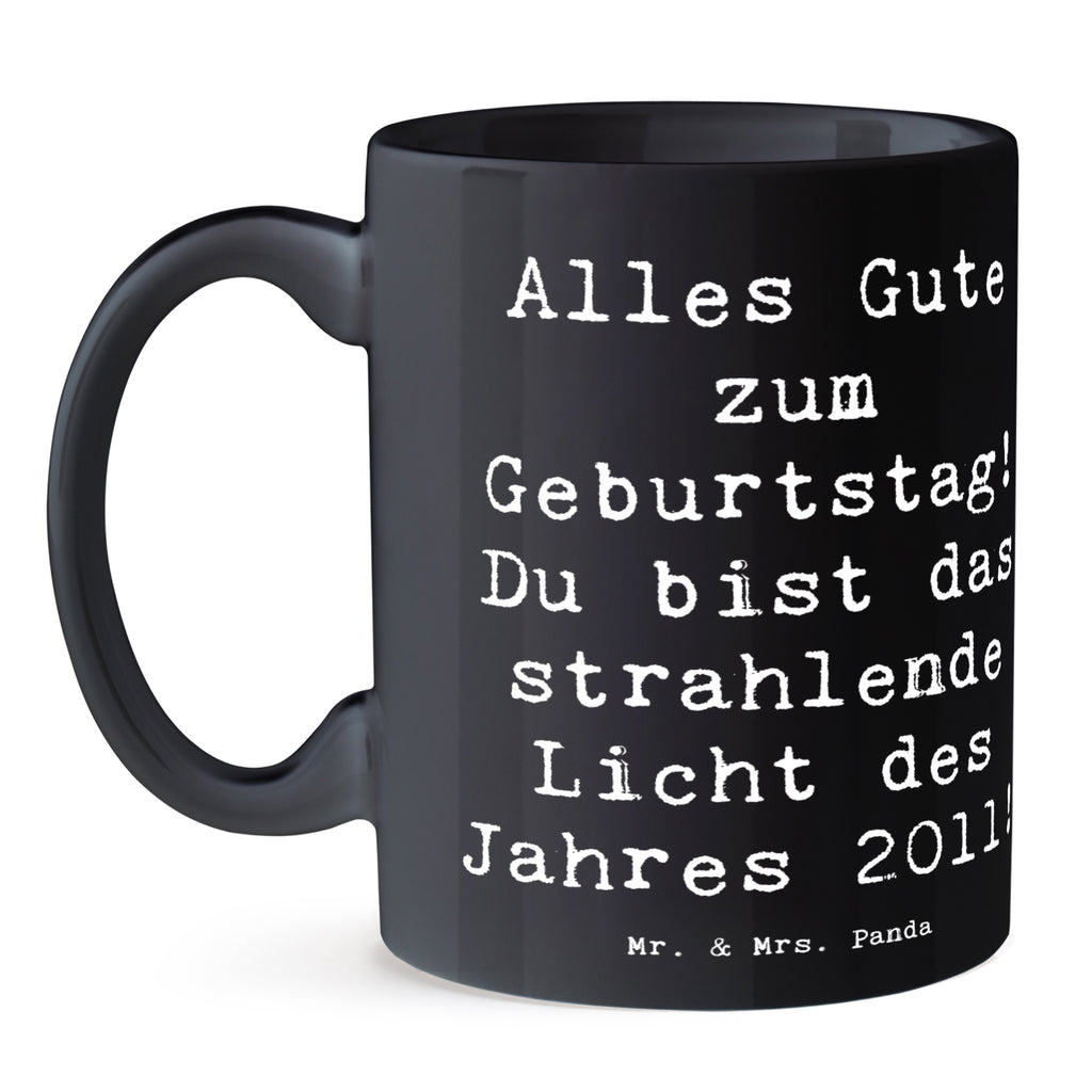 Tasse Spruch 2011 Geburtstag Tasse, Kaffeetasse, Teetasse, Becher, Kaffeebecher, Teebecher, Keramiktasse, Porzellantasse, Büro Tasse, Geschenk Tasse, Tasse Sprüche, Tasse Motive, Kaffeetassen, Tasse bedrucken, Designer Tasse, Cappuccino Tassen, Schöne Teetassen, Geburtstag, Geburtstagsgeschenk, Geschenk