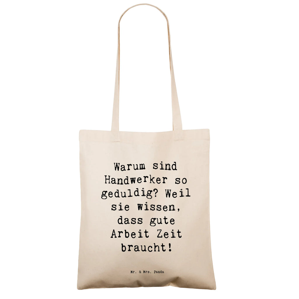 Tragetasche Spruch Warum sind Handwerker so geduldig? Weil sie wissen, dass gute Arbeit Zeit braucht! Beuteltasche, Beutel, Einkaufstasche, Jutebeutel, Stoffbeutel, Tasche, Shopper, Umhängetasche, Strandtasche, Schultertasche, Stofftasche, Tragetasche, Badetasche, Jutetasche, Einkaufstüte, Laptoptasche, Beruf, Ausbildung, Jubiläum, Abschied, Rente, Kollege, Kollegin, Geschenk, Schenken, Arbeitskollege, Mitarbeiter, Firma, Danke, Dankeschön