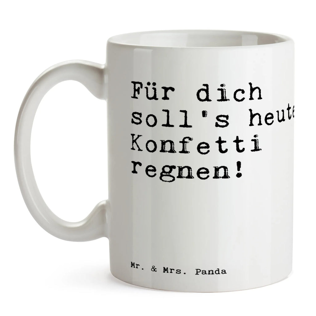 Tasse Sprüche und Zitate Für dich soll's heute Konfetti regnen! Tasse, Kaffeetasse, Teetasse, Becher, Kaffeebecher, Teebecher, Keramiktasse, Porzellantasse, Büro Tasse, Geschenk Tasse, Tasse Sprüche, Tasse Motive, Kaffeetassen, Tasse bedrucken, Designer Tasse, Cappuccino Tassen, Schöne Teetassen, Spruch, Sprüche, lustige Sprüche, Weisheiten, Zitate, Spruch Geschenke, Spruch Sprüche Weisheiten Zitate Lustig Weisheit Worte