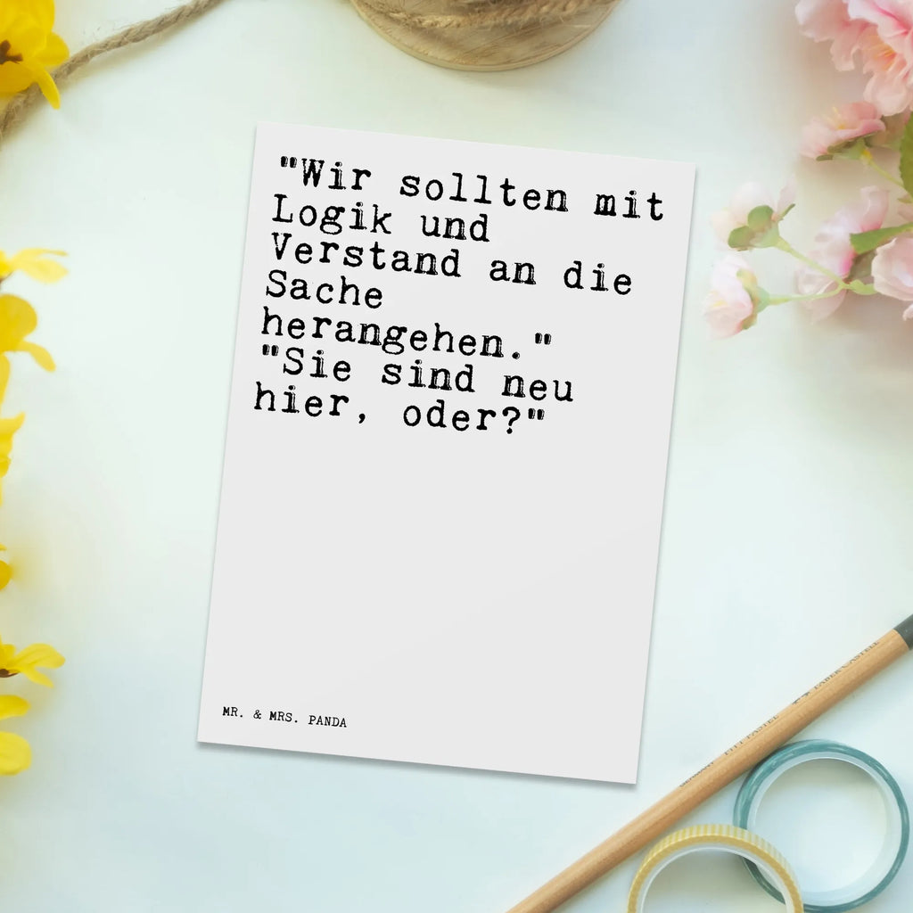 Postkarte Sprüche und Zitate "Wir sollten mit Logik und Verstand an die Sache herangehen." "Sie sind neu hier, oder?" Postkarte, Karte, Geschenkkarte, Grußkarte, Einladung, Ansichtskarte, Geburtstagskarte, Einladungskarte, Dankeskarte, Ansichtskarten, Einladung Geburtstag, Einladungskarten Geburtstag, Spruch, Sprüche, lustige Sprüche, Weisheiten, Zitate, Spruch Geschenke, Spruch Sprüche Weisheiten Zitate Lustig Weisheit Worte