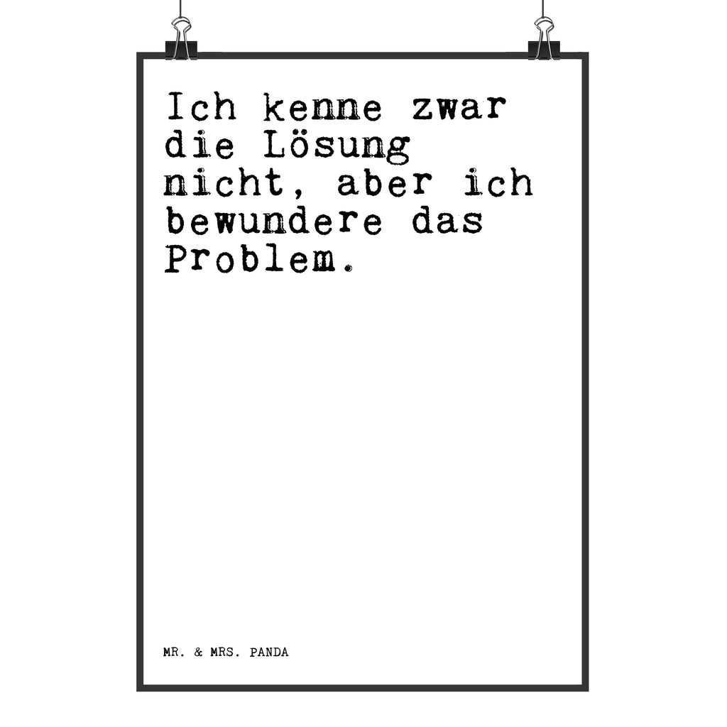 Poster Sprüche und Zitate Ich kenne zwar die Lösung nicht, aber ich bewundere das Problem. Poster, Wandposter, Bild, Wanddeko, Küchenposter, Kinderposter, Wanddeko Bild, Raumdekoration, Wanddekoration, Handgemaltes Poster, Mr. & Mrs. Panda Poster, Designposter, Kunstdruck, Posterdruck, Spruch, Sprüche, lustige Sprüche, Weisheiten, Zitate, Spruch Geschenke, Spruch Sprüche Weisheiten Zitate Lustig Weisheit Worte