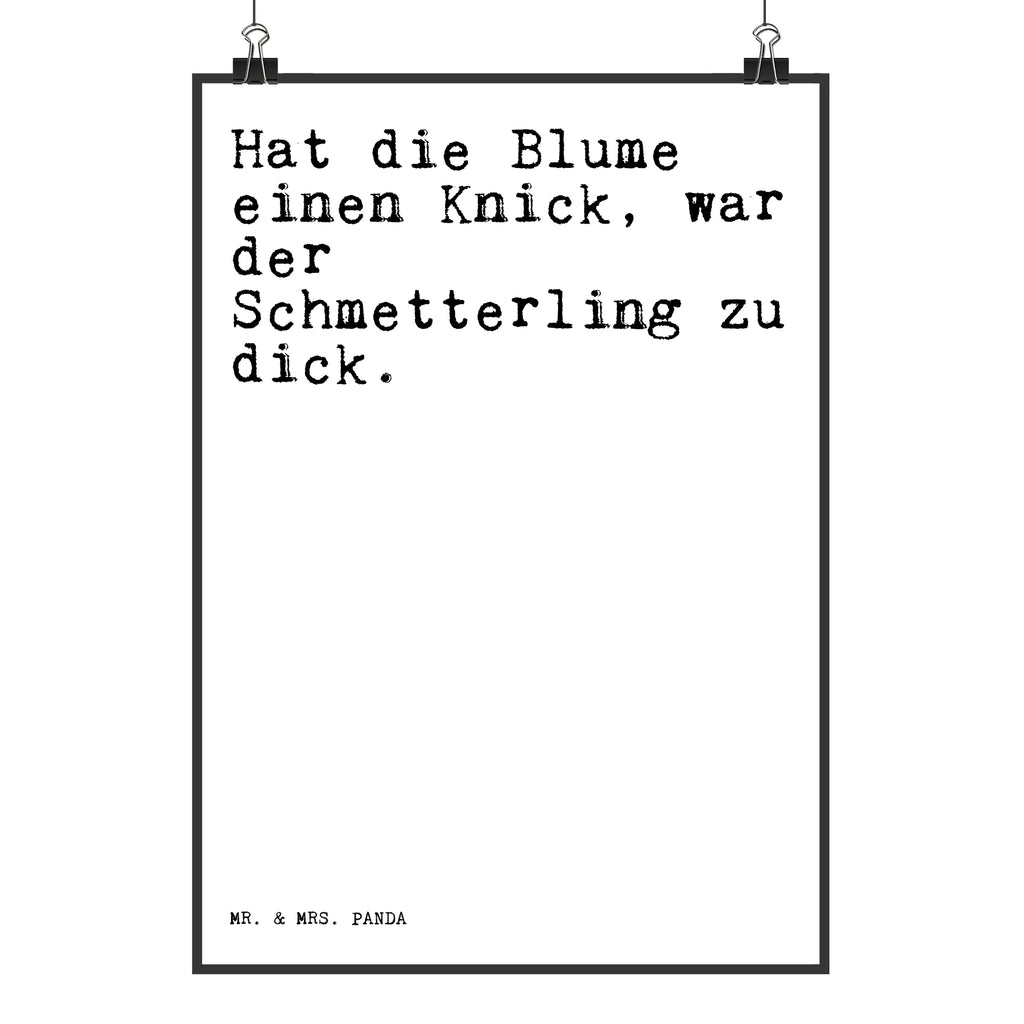 Poster Sprüche und Zitate Hat die Blume einen Knick, war der Schmetterling zu dick. Poster, Wandposter, Bild, Wanddeko, Küchenposter, Kinderposter, Wanddeko Bild, Raumdekoration, Wanddekoration, Handgemaltes Poster, Mr. & Mrs. Panda Poster, Designposter, Kunstdruck, Posterdruck, Spruch, Sprüche, lustige Sprüche, Weisheiten, Zitate, Spruch Geschenke, Spruch Sprüche Weisheiten Zitate Lustig Weisheit Worte