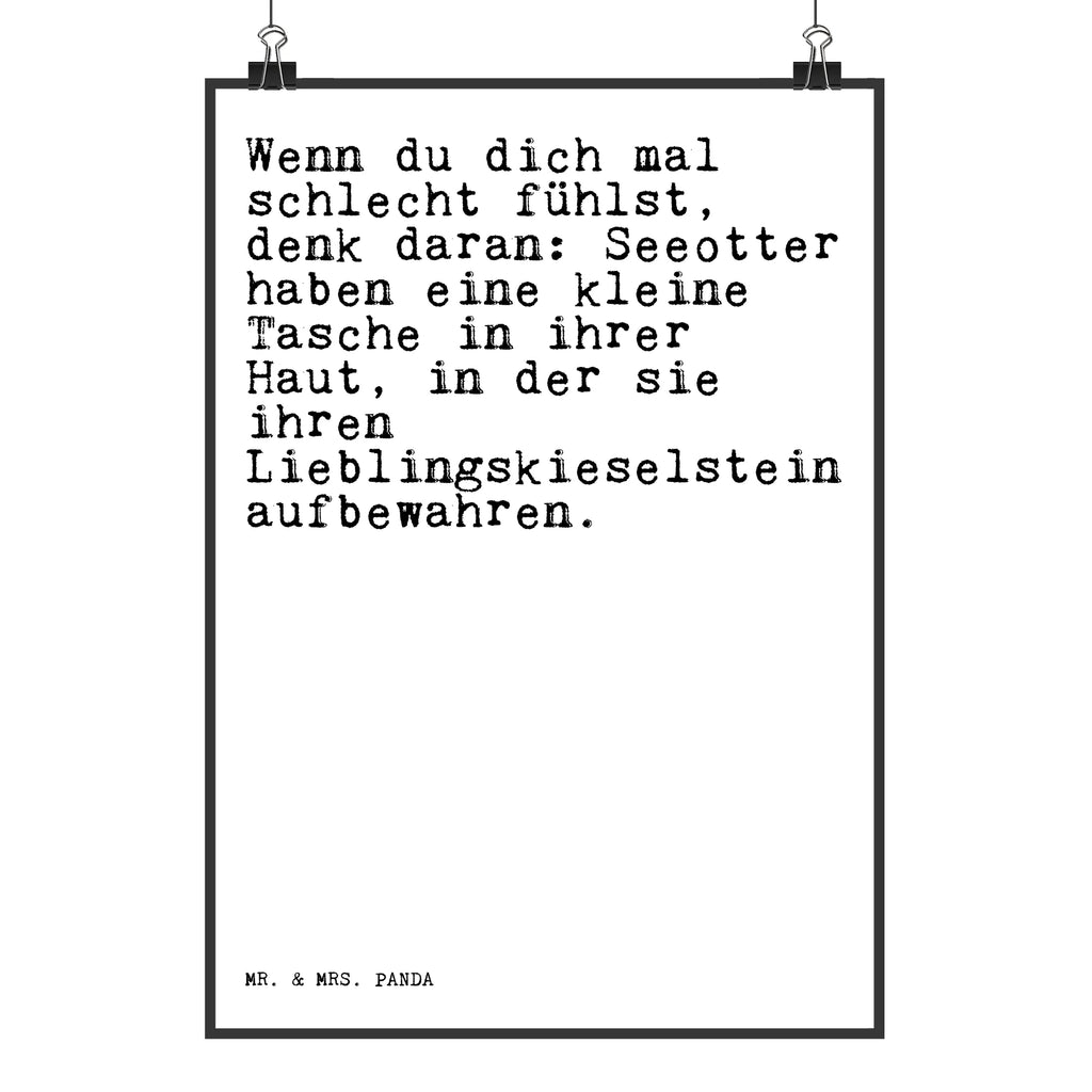 Poster Sprüche und Zitate Wenn du dich mal schlecht fühlst, denk daran: Seeotter haben eine kleine Tasche in ihrer Haut, in der sie ihren Lieblingskieselstein aufbewahren. Poster, Wandposter, Bild, Wanddeko, Küchenposter, Kinderposter, Wanddeko Bild, Raumdekoration, Wanddekoration, Handgemaltes Poster, Mr. & Mrs. Panda Poster, Designposter, Kunstdruck, Posterdruck, Spruch, Sprüche, lustige Sprüche, Weisheiten, Zitate, Spruch Geschenke, Spruch Sprüche Weisheiten Zitate Lustig Weisheit Worte