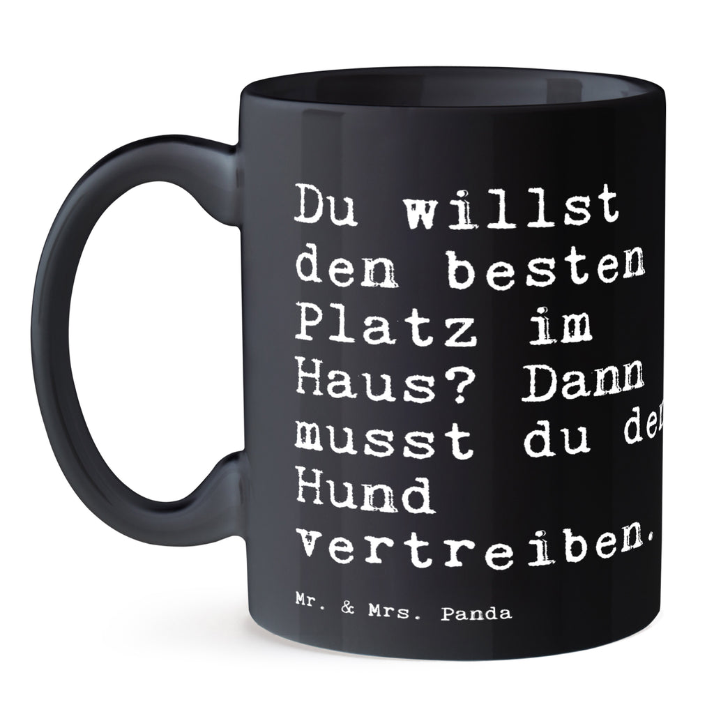 Tasse Sprüche und Zitate Du willst den besten Platz im Haus? Dann musst du den Hund vertreiben. Tasse, Kaffeetasse, Teetasse, Becher, Kaffeebecher, Teebecher, Keramiktasse, Porzellantasse, Büro Tasse, Geschenk Tasse, Tasse Sprüche, Tasse Motive, Kaffeetassen, Tasse bedrucken, Designer Tasse, Cappuccino Tassen, Schöne Teetassen, Spruch, Sprüche, lustige Sprüche, Weisheiten, Zitate, Spruch Geschenke, Spruch Sprüche Weisheiten Zitate Lustig Weisheit Worte