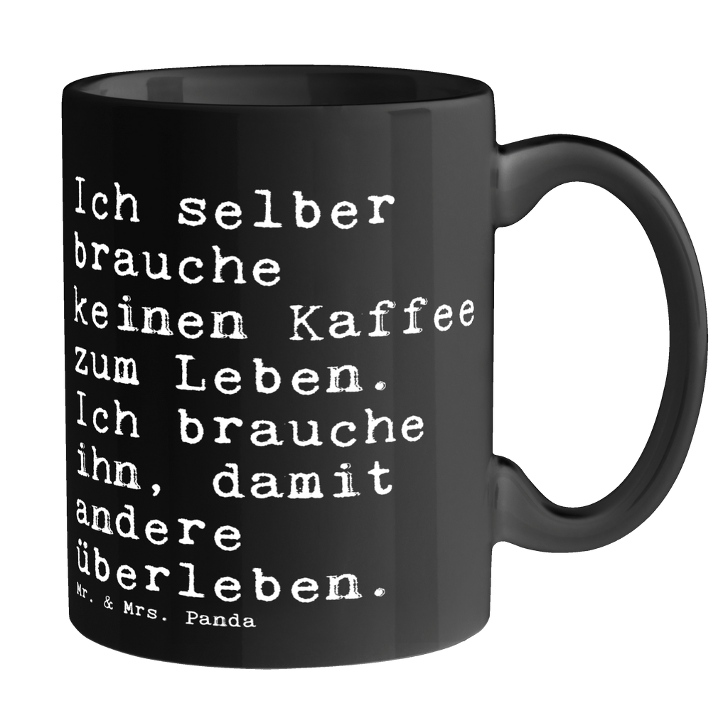 Tasse Sprüche und Zitate Ich selber brauche keinen Kaffee zum Leben. Ich brauche ihn, damit andere überleben. Tasse, Kaffeetasse, Teetasse, Becher, Kaffeebecher, Teebecher, Keramiktasse, Porzellantasse, Büro Tasse, Geschenk Tasse, Tasse Sprüche, Tasse Motive, Kaffeetassen, Tasse bedrucken, Designer Tasse, Cappuccino Tassen, Schöne Teetassen, Spruch, Sprüche, lustige Sprüche, Weisheiten, Zitate, Spruch Geschenke, Spruch Sprüche Weisheiten Zitate Lustig Weisheit Worte