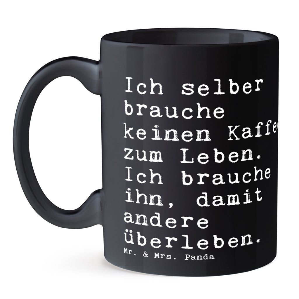 Tasse Sprüche und Zitate Ich selber brauche keinen Kaffee zum Leben. Ich brauche ihn, damit andere überleben. Tasse, Kaffeetasse, Teetasse, Becher, Kaffeebecher, Teebecher, Keramiktasse, Porzellantasse, Büro Tasse, Geschenk Tasse, Tasse Sprüche, Tasse Motive, Kaffeetassen, Tasse bedrucken, Designer Tasse, Cappuccino Tassen, Schöne Teetassen, Spruch, Sprüche, lustige Sprüche, Weisheiten, Zitate, Spruch Geschenke, Spruch Sprüche Weisheiten Zitate Lustig Weisheit Worte