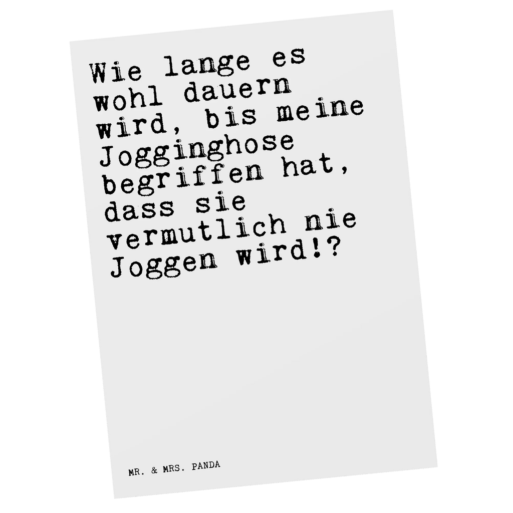 Postkarte Sprüche und Zitate Wie lange es wohl dauern wird, bis meine Jogginghose begriffen hat, dass sie vermutlich nie Joggen wird!? Postkarte, Karte, Geschenkkarte, Grußkarte, Einladung, Ansichtskarte, Geburtstagskarte, Einladungskarte, Dankeskarte, Ansichtskarten, Einladung Geburtstag, Einladungskarten Geburtstag, Spruch, Sprüche, lustige Sprüche, Weisheiten, Zitate, Spruch Geschenke, Spruch Sprüche Weisheiten Zitate Lustig Weisheit Worte