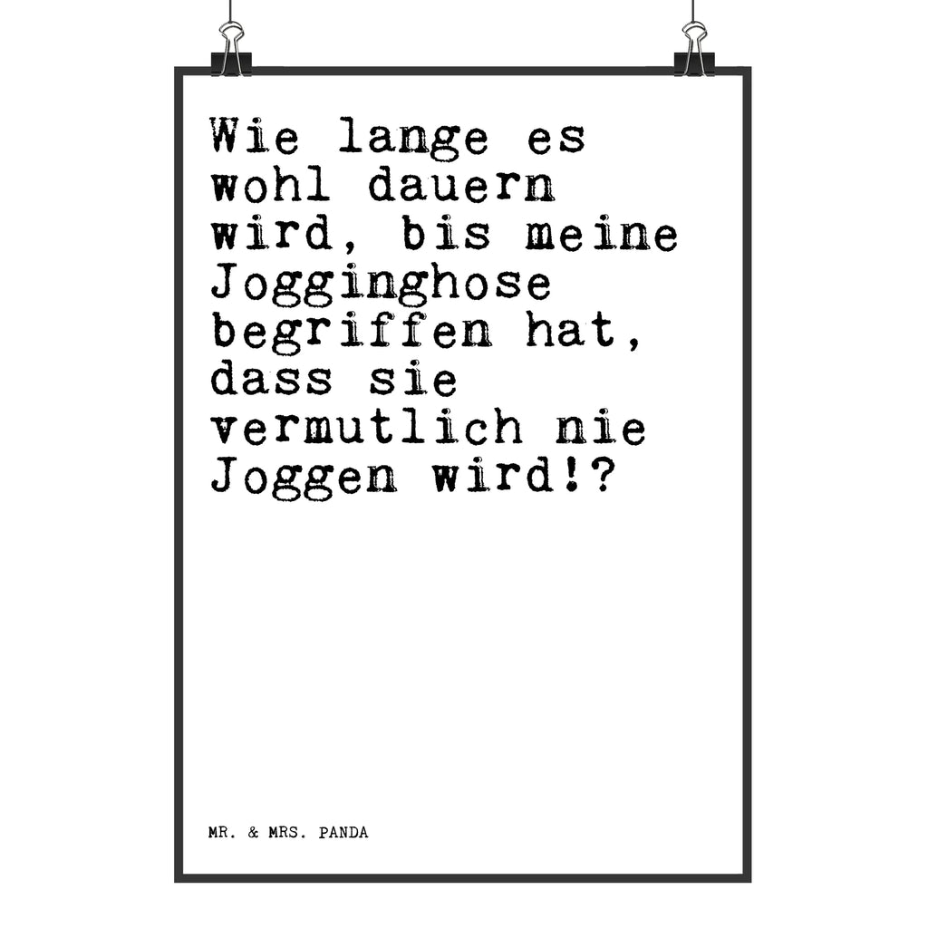 Poster Sprüche und Zitate Wie lange es wohl dauern wird, bis meine Jogginghose begriffen hat, dass sie vermutlich nie Joggen wird!? Poster, Wandposter, Bild, Wanddeko, Küchenposter, Kinderposter, Wanddeko Bild, Raumdekoration, Wanddekoration, Handgemaltes Poster, Mr. & Mrs. Panda Poster, Designposter, Kunstdruck, Posterdruck, Spruch, Sprüche, lustige Sprüche, Weisheiten, Zitate, Spruch Geschenke, Spruch Sprüche Weisheiten Zitate Lustig Weisheit Worte