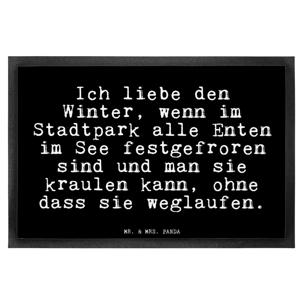 Fußmatte Fun Talk Ich liebe den Winter, wenn im Stadtpark alle Enten im See festgefroren sind und man sie kraulen kann, ohne dass sie weglaufen. Türvorleger, Schmutzmatte, Fußabtreter, Matte, Schmutzfänger, Fußabstreifer, Schmutzfangmatte, Türmatte, Motivfußmatte, Haustürmatte, Vorleger, Fussmatten, Fußmatten, Gummimatte, Fußmatte außen, Fußmatte innen, Fussmatten online, Gummi Matte, Sauberlaufmatte, Fußmatte waschbar, Fußmatte outdoor, Schmutzfangmatte waschbar, Eingangsteppich, Fußabstreifer außen, Fußabtreter außen, Schmutzfangteppich, Fußmatte außen wetterfest, Spruch, Sprüche, lustige Sprüche, Weisheiten, Zitate, Spruch Geschenke, Glizer Spruch Sprüche Weisheiten Zitate Lustig Weisheit Worte