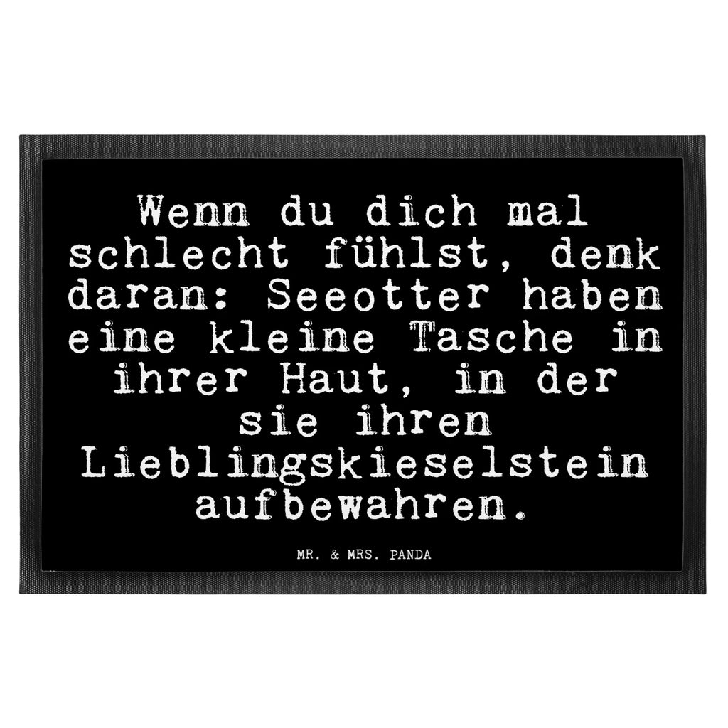 Fußmatte Fun Talk Wenn du dich mal schlecht fühlst, denk daran: Seeotter haben eine kleine Tasche in ihrer Haut, in der sie ihren Lieblingskieselstein aufbewahren. Türvorleger, Schmutzmatte, Fußabtreter, Matte, Schmutzfänger, Fußabstreifer, Schmutzfangmatte, Türmatte, Motivfußmatte, Haustürmatte, Vorleger, Fussmatten, Fußmatten, Gummimatte, Fußmatte außen, Fußmatte innen, Fussmatten online, Gummi Matte, Sauberlaufmatte, Fußmatte waschbar, Fußmatte outdoor, Schmutzfangmatte waschbar, Eingangsteppich, Fußabstreifer außen, Fußabtreter außen, Schmutzfangteppich, Fußmatte außen wetterfest, Spruch, Sprüche, lustige Sprüche, Weisheiten, Zitate, Spruch Geschenke, Glizer Spruch Sprüche Weisheiten Zitate Lustig Weisheit Worte