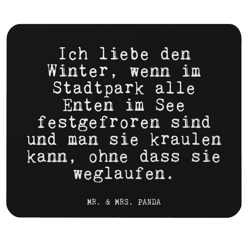 Mauspad Fun Talk Ich liebe den Winter, wenn im Stadtpark alle Enten im See festgefroren sind und man sie kraulen kann, ohne dass sie weglaufen. Mousepad, Computer zubehör, Büroausstattung, PC Zubehör, Arbeitszimmer, Mauspad, Einzigartiges Mauspad, Designer Mauspad, Mausunterlage, Mauspad Büro, Spruch, Sprüche, lustige Sprüche, Weisheiten, Zitate, Spruch Geschenke, Glizer Spruch Sprüche Weisheiten Zitate Lustig Weisheit Worte