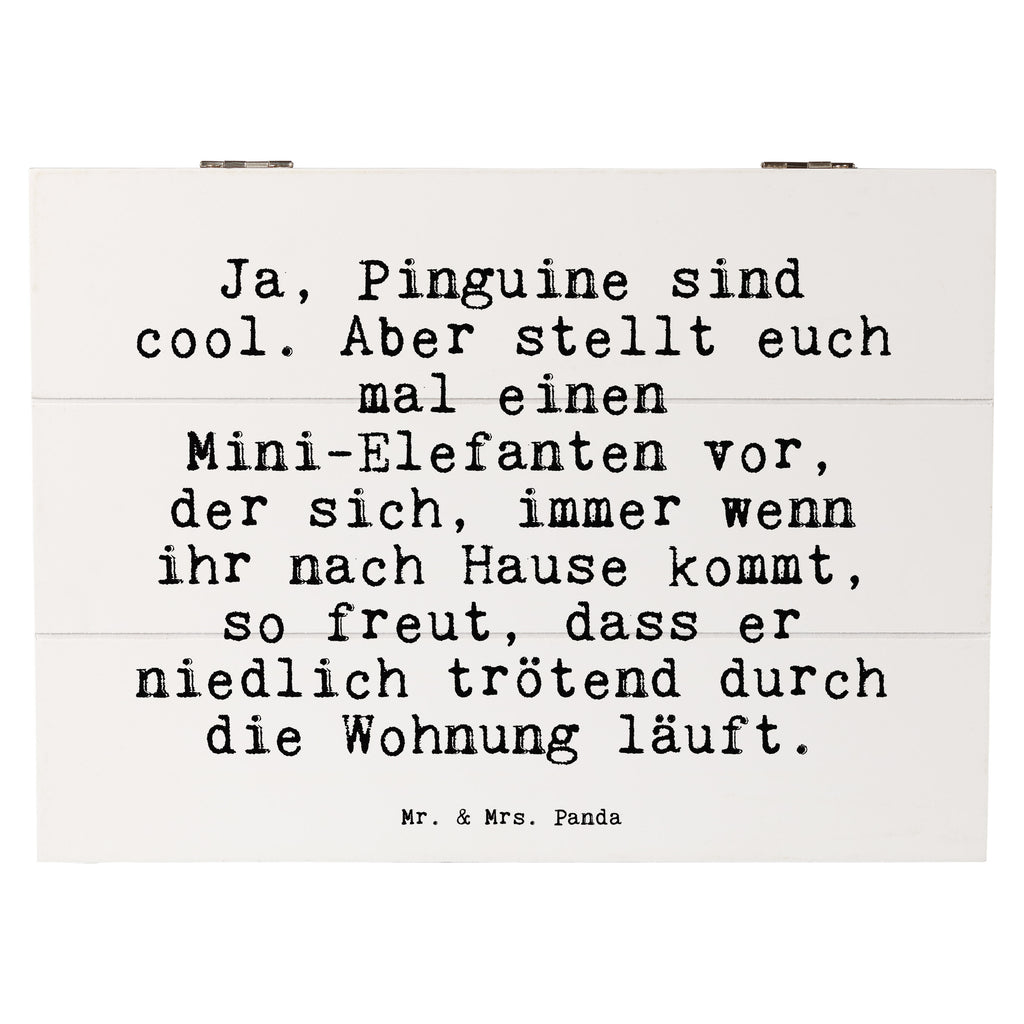 Holzkiste Sprüche und Zitate Ja, Pinguine sind cool. Aber stellt euch mal einen Mini-Elefanten vor, der sich, immer wenn ihr nach Hause kommt, so freut, dass er niedlich trötend durch die Wohnung läuft. Holzkiste, Kiste, Schatzkiste, Truhe, Schatulle, XXL, Erinnerungsbox, Erinnerungskiste, Dekokiste, Aufbewahrungsbox, Geschenkbox, Geschenkdose, Spruch, Sprüche, lustige Sprüche, Weisheiten, Zitate, Spruch Geschenke, Spruch Sprüche Weisheiten Zitate Lustig Weisheit Worte