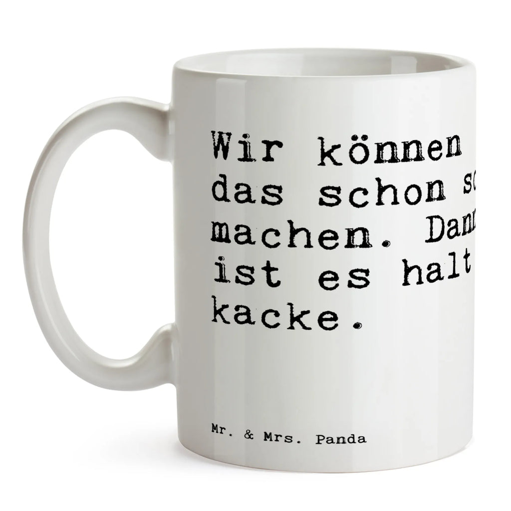 Tasse Sprüche und Zitate Wir können das schon so machen. Dann ist es halt kacke. Tasse, Kaffeetasse, Teetasse, Becher, Kaffeebecher, Teebecher, Keramiktasse, Porzellantasse, Büro Tasse, Geschenk Tasse, Tasse Sprüche, Tasse Motive, Kaffeetassen, Tasse bedrucken, Designer Tasse, Cappuccino Tassen, Schöne Teetassen, Spruch, Sprüche, lustige Sprüche, Weisheiten, Zitate, Spruch Geschenke, Spruch Sprüche Weisheiten Zitate Lustig Weisheit Worte