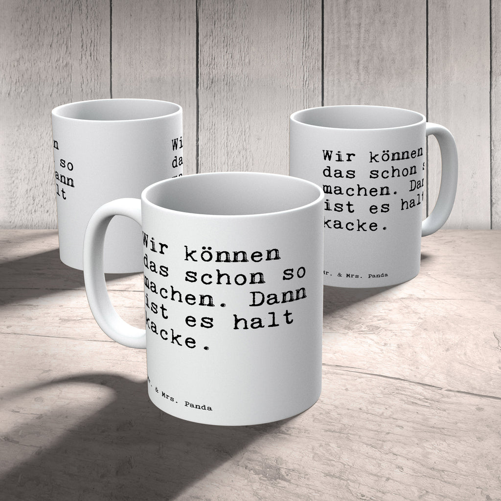 Tasse Sprüche und Zitate Wir können das schon so machen. Dann ist es halt kacke. Tasse, Kaffeetasse, Teetasse, Becher, Kaffeebecher, Teebecher, Keramiktasse, Porzellantasse, Büro Tasse, Geschenk Tasse, Tasse Sprüche, Tasse Motive, Kaffeetassen, Tasse bedrucken, Designer Tasse, Cappuccino Tassen, Schöne Teetassen, Spruch, Sprüche, lustige Sprüche, Weisheiten, Zitate, Spruch Geschenke, Spruch Sprüche Weisheiten Zitate Lustig Weisheit Worte