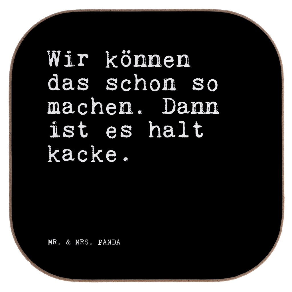 Quadratische Untersetzer Sprüche und Zitate Wir können das schon so machen. Dann ist es halt kacke. Untersetzer, Bierdeckel, Glasuntersetzer, Untersetzer Gläser, Getränkeuntersetzer, Untersetzer aus Holz, Untersetzer für Gläser, Korkuntersetzer, Untersetzer Holz, Holzuntersetzer, Tassen Untersetzer, Untersetzer Design, Spruch, Sprüche, lustige Sprüche, Weisheiten, Zitate, Spruch Geschenke, Spruch Sprüche Weisheiten Zitate Lustig Weisheit Worte