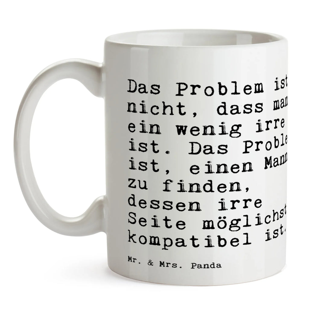 Tasse Sprüche und Zitate Das Problem ist nicht, dass man ein wenig irre ist. Das Problem ist, einen Mann zu finden, dessen irre Seite möglichst kompatibel ist. Tasse, Kaffeetasse, Teetasse, Becher, Kaffeebecher, Teebecher, Keramiktasse, Porzellantasse, Büro Tasse, Geschenk Tasse, Tasse Sprüche, Tasse Motive, Kaffeetassen, Tasse bedrucken, Designer Tasse, Cappuccino Tassen, Schöne Teetassen, Spruch, Sprüche, lustige Sprüche, Weisheiten, Zitate, Spruch Geschenke, Spruch Sprüche Weisheiten Zitate Lustig Weisheit Worte