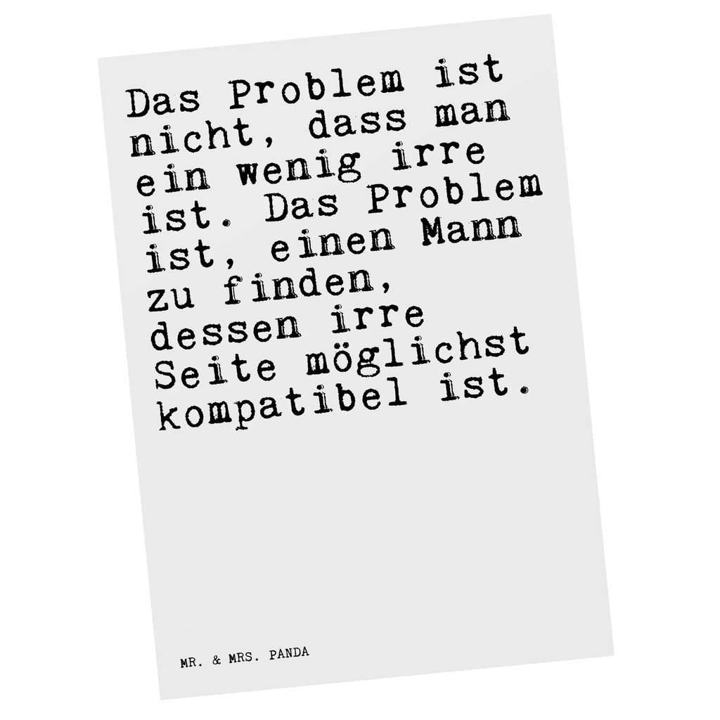 Postkarte Sprüche und Zitate Das Problem ist nicht, dass man ein wenig irre ist. Das Problem ist, einen Mann zu finden, dessen irre Seite möglichst kompatibel ist. Postkarte, Karte, Geschenkkarte, Grußkarte, Einladung, Ansichtskarte, Geburtstagskarte, Einladungskarte, Dankeskarte, Ansichtskarten, Einladung Geburtstag, Einladungskarten Geburtstag, Spruch, Sprüche, lustige Sprüche, Weisheiten, Zitate, Spruch Geschenke, Spruch Sprüche Weisheiten Zitate Lustig Weisheit Worte