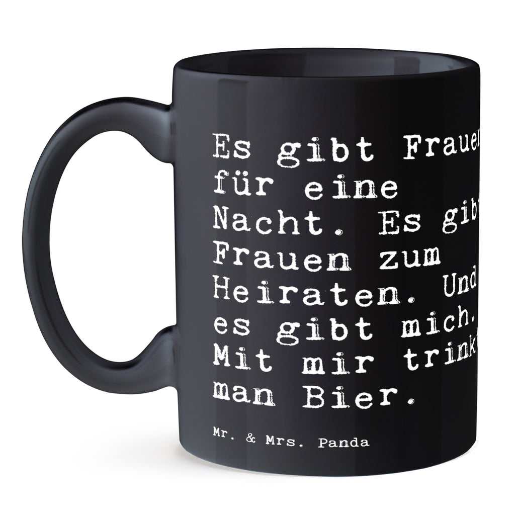 Tasse Sprüche und Zitate Es gibt Frauen für eine Nacht. Es gibt Frauen zum Heiraten. Und es gibt mich. Mit mir trinkt man Bier. Tasse, Kaffeetasse, Teetasse, Becher, Kaffeebecher, Teebecher, Keramiktasse, Porzellantasse, Büro Tasse, Geschenk Tasse, Tasse Sprüche, Tasse Motive, Kaffeetassen, Tasse bedrucken, Designer Tasse, Cappuccino Tassen, Schöne Teetassen, Spruch, Sprüche, lustige Sprüche, Weisheiten, Zitate, Spruch Geschenke, Spruch Sprüche Weisheiten Zitate Lustig Weisheit Worte