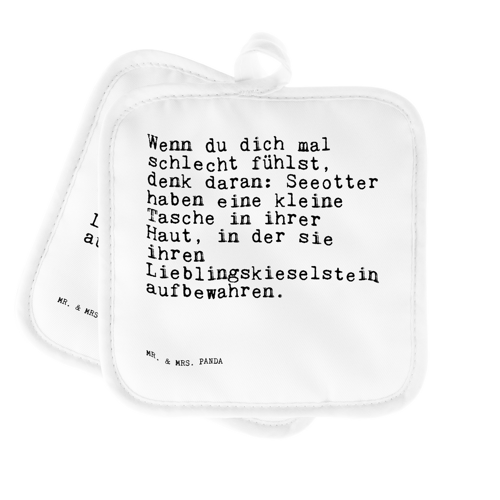 2er Set Topflappen  Sprüche und Zitate Wenn du dich mal schlecht fühlst, denk daran: Seeotter haben eine kleine Tasche in ihrer Haut, in der sie ihren Lieblingskieselstein aufbewahren. Topflappen, Topfuntersetzer, Ofenhandschuh, Topflappen Set, Topflappen lustig, Topflappen mit Spruch, Ofenhandschuhe, Topfhandschuhe, Topfhandschuh, Topflappenset, Topflappen 2er Set, Schöne Topflappen, Spruch, Sprüche, lustige Sprüche, Weisheiten, Zitate, Spruch Geschenke, Spruch Sprüche Weisheiten Zitate Lustig Weisheit Worte