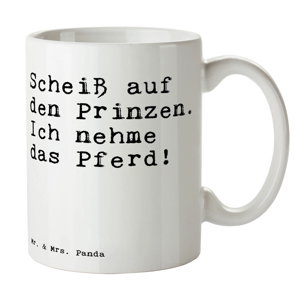 Tasse Sprüche und Zitate Scheiß auf den Prinzen. Ich nehme das Pferd! Tasse, Kaffeetasse, Teetasse, Becher, Kaffeebecher, Teebecher, Keramiktasse, Porzellantasse, Büro Tasse, Geschenk Tasse, Tasse Sprüche, Tasse Motive, Kaffeetassen, Tasse bedrucken, Designer Tasse, Cappuccino Tassen, Schöne Teetassen, Spruch, Sprüche, lustige Sprüche, Weisheiten, Zitate, Spruch Geschenke, Spruch Sprüche Weisheiten Zitate Lustig Weisheit Worte