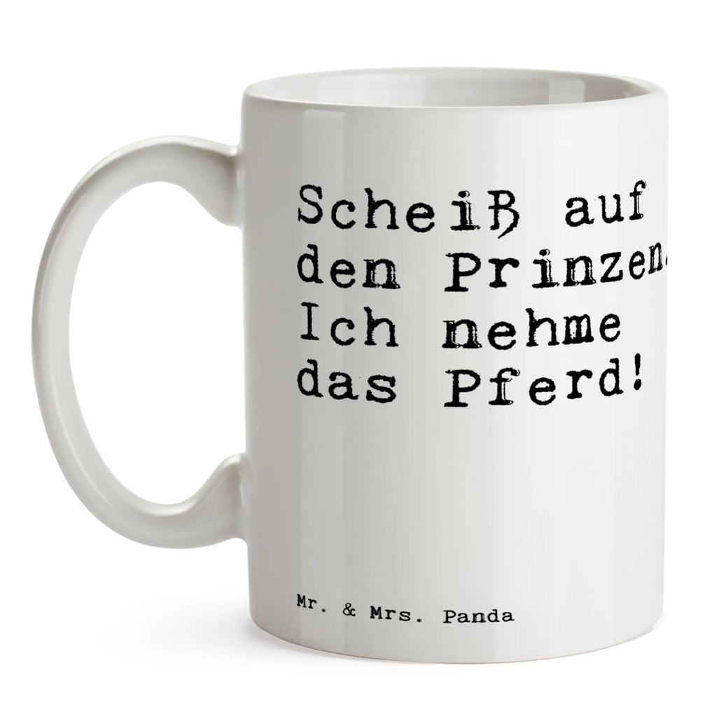 Tasse Sprüche und Zitate Scheiß auf den Prinzen. Ich nehme das Pferd! Tasse, Kaffeetasse, Teetasse, Becher, Kaffeebecher, Teebecher, Keramiktasse, Porzellantasse, Büro Tasse, Geschenk Tasse, Tasse Sprüche, Tasse Motive, Kaffeetassen, Tasse bedrucken, Designer Tasse, Cappuccino Tassen, Schöne Teetassen, Spruch, Sprüche, lustige Sprüche, Weisheiten, Zitate, Spruch Geschenke, Spruch Sprüche Weisheiten Zitate Lustig Weisheit Worte