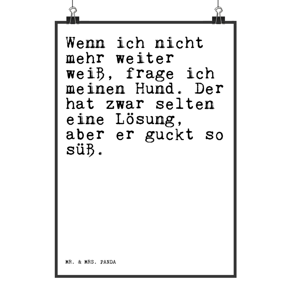 Poster Sprüche und Zitate Wenn ich nicht mehr weiter weiß, frage ich meinen Hund. Der hat zwar selten eine Lösung, aber er guckt so süß. Poster, Wandposter, Bild, Wanddeko, Küchenposter, Kinderposter, Wanddeko Bild, Raumdekoration, Wanddekoration, Handgemaltes Poster, Mr. & Mrs. Panda Poster, Designposter, Kunstdruck, Posterdruck, Spruch, Sprüche, lustige Sprüche, Weisheiten, Zitate, Spruch Geschenke, Spruch Sprüche Weisheiten Zitate Lustig Weisheit Worte